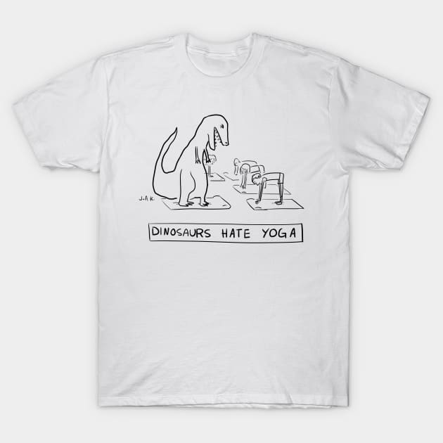 Dinosaurs Hate Yoga T-Shirt by JAK